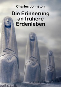 Die Erinnerung an frühere Erdenleben - Charles Johnston - E-Book
