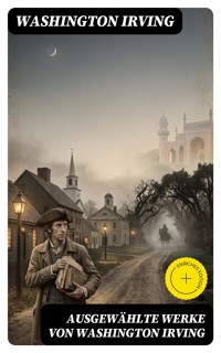 Ausgewählte Werke von Washington Irving - Washington Irving - E-Book