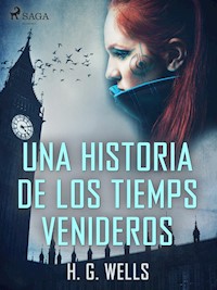 Una historia de los tiemps venideros - H G Wells - E-Book