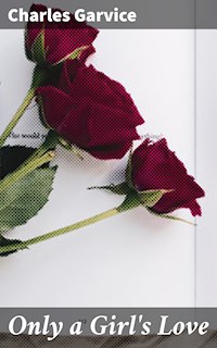 Only a Girl's Love - Charles Garvice - E-Book