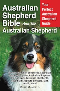 Australian Shepherd Bible And the Australian Shepherd - Mark Manfield - E-Book