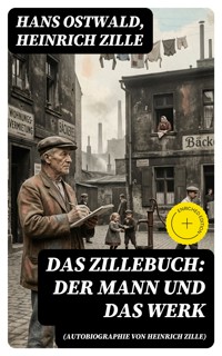 Das Zillebuch: Der Mann und das Werk (Autobiographie von Heinrich Zille) - Hans Ostwald - E-Book