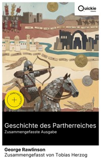 Geschichte des Partherreiches (Zusammengefasste Ausgabe) - Rawlinson George - E-Book