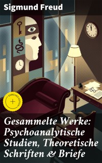 Gesammelte Werke: Psychoanalytische Studien, Theoretische Schriften & Briefe - Sigmund Freud - E-Book