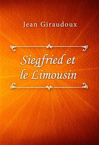 Siegfried et le Limousin - Jean Giraudoux - E-Book