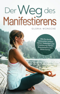 Der Weg des Manifestierens - Gloria Wünsche - E-Book