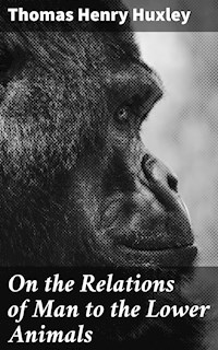 On the Relations of Man to the Lower Animals - Thomas Henry Huxley - E-Book