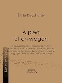 À pied et en wagon - Émile Deschanel - E-Book