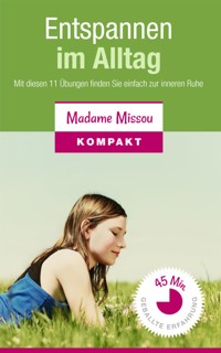 Entspannen im Alltag - Mit diesen 11 Übungen finden Sie einfach zur inneren Ruhe - Madame Missou - E-Book