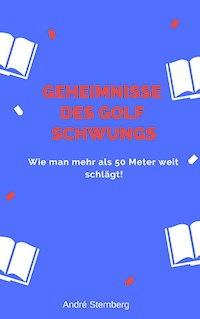 Geheimnisse des Golf Schwungs - Andre Sternberg - E-Book