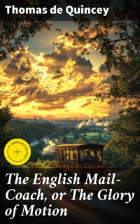 The English Mail-Coach, or The Glory of Motion - Thomas De Quincey - E-Book