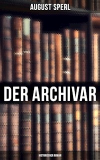 Der Archivar: Historischer Roman - August Sperl - E-Book