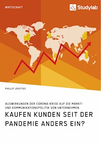 Kaufen Kunden seit der Pandemie anders ein? Auswirkungen der Corona-Krise auf die Markt- und Kommunikationspolitik von Unternehmen - Phillip Jeksties - E-Book