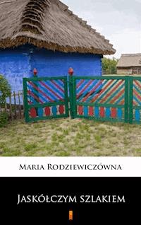 Jaskółczym szlakiem - Maria Rodziewiczówna - E-Book