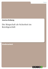 Die Bürgschaft als Sicherheit im Kreditgeschäft - Jessica Kobarg - E-Book