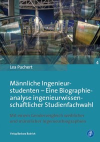 Männliche Ingenieurstudenten – Eine Biographieanalyse ingenieurwissenschaftlicher Studienfachwahl - Lea Puchert - E-Book