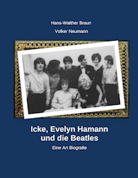 Icke, Evelyn Hamann und die Beatles - Hans-Walter Braun - E-Book