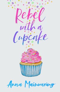 Rebel with a Cupcake - Anna Mainwaring - E-Book