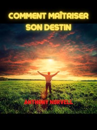 Comment maîtriser son Destin (Traduit) - Anthony Norvell - E-Book