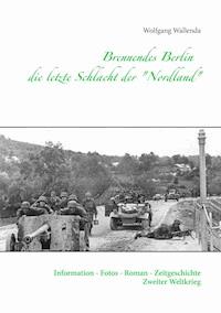 Brennendes Berlin - die letzte Schlacht der "Nordland" - Wolfgang Wallenda - E-Book