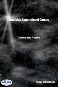 Breaking Generational Curses: Claiming Your Freedom - Gabriel Agbo - E-Book
