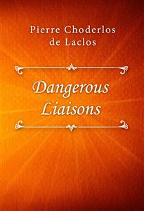 Dangerous Liaisons - Pierre Choderlos de Laclos - E-Book