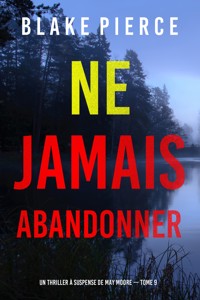 Ne jamais abandonner (Un thriller à suspense de May Moore — Tome 9) - Blake Pierce - E-Book