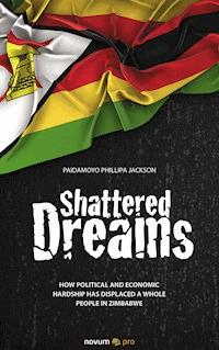 Shattered Dreams - Paidamoyo Phillipa Jackson - E-Book