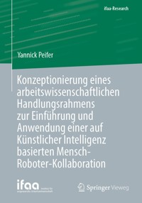 Konzeptionierung eines arbeitswissenschaftlichen Handlungsrahmens zur Einführung und Anwendung einer auf Künstlicher Intelligenz basierten Mensch-Roboter-Kollaboration - Yannick Peifer - E-Book