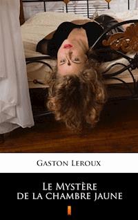 Le Mystère de la chambre jaune - Gaston Leroux - E-Book