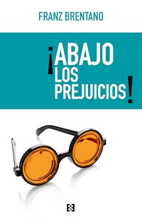 ¡Abajo los prejuicios! - Franz Brentano - E-Book