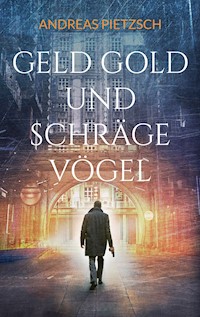 Geld Gold und schräge Vögel - Andreas Pietzsch - E-Book