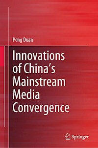 Innovations of China’s Mainstream Media Convergence - Peng Duan - E-Book