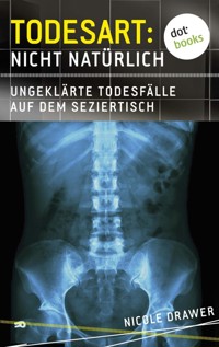 Todesart: Nicht natürlich. Ungeklärte Todesfälle auf dem Seziertisch: True Crime 2 - Nicole Drawer - E-Book