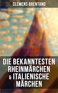 Die bekanntesten Rheinmärchen & Italienische Märchen - Clemens Brentano - E-Book