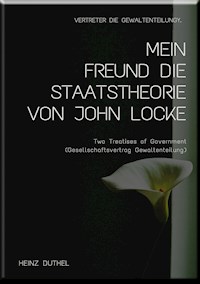 MEIN FREUND DIE STAATSTHEORIE VON JOHN LOCKE - Heinz Duthel - E-Book