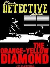 The Orange-Yellow Diamond - J.S. Fletcher - E-Book