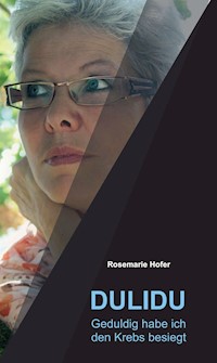 DULIDU - Geduldig habe ich den Krebs besiegt - Rosemarie Hofer - E-Book