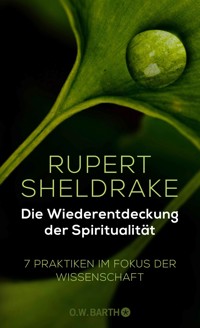 Die Wiederentdeckung der Spiritualität - Rupert Sheldrake - E-Book