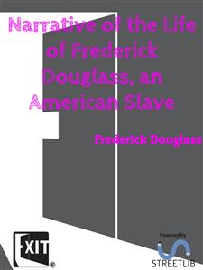 Narrative of the Life of Frederick Douglass, an American Slave - Frederick Douglass - E-Book