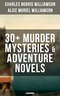 C. N. Williamson & A. N. Williamson: 30+ Murder Mysteries & Adventure Novels (Illustrated) - Charles Norris Williamson - E-Book