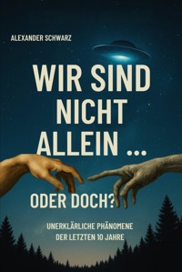 Wir sind nicht allein … oder doch? - Alexander Schwarz - E-Book