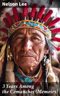 3 Years Among the Comanches (Memoirs) - Nelson Lee - E-Book