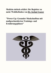 Medizin einfach erklärt: Ihr Begleiter zu mehr Wohlbefinden von Dr. Serhat Ucarer - Serhat Ucarer - E-Book