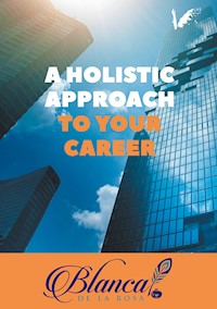 A holistic approach to your career - Blanca De La Rosa - E-Book