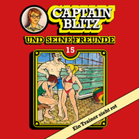 Captain Blitz und seine Freunde, Folge 15: Ein Trainer sieht rot - Steffen Kent - Hörbuch