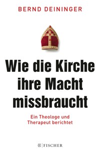 Wie die Kirche ihre Macht missbraucht - Bernd Deininger - E-Book