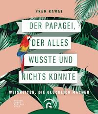 Der Papagei, der alles wusste und nichts konnte - Prem Rawat - E-Book