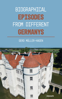 Biographical episodes from different Germanys - Gerd Müller-Hagen - E-Book