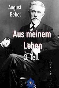 Aus meinem Leben - 3. Teil - August Bebel - E-Book